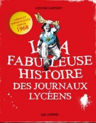 « La fabuleuse histoire des journaux lycéens, libres et impertinents depuis 1968 » « La fabuleuse histoire des journaux lycéens, libres et impertinents depuis 1968 »