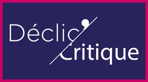 Declic'Critique Declic'Critique